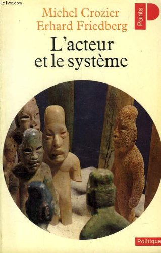 l'acteur et le systeme : les contraintes de l'action collective