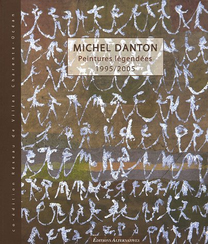 Michel Danton : peintures légendées 1995-2005