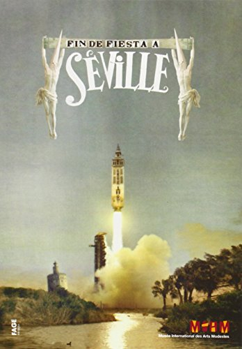 Fin de fiesta à Séville : exposition, Sète, Musée international des arts modestes, du 11 avril au 21