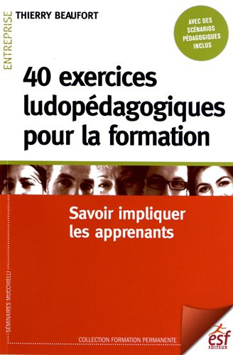 40 exercices ludopédagogiques pour la formation : savoir impliquer les apprenants