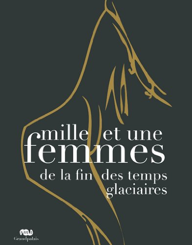 Mille et une femmes de la fin des temps glaciaires : exposition, Les Eyzies-de-Tayac, Musée national