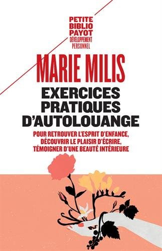 Exercices pratiques d'autolouange : pour retrouver l'esprit d'enfance, découvrir le plaisir d'écrire
