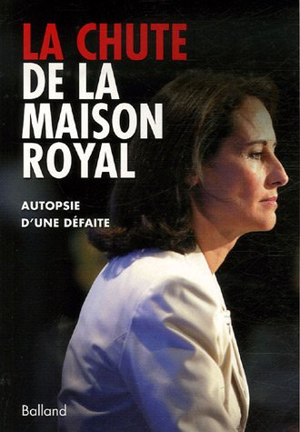 La chute de la maison Royal : autopsie d'une défaite