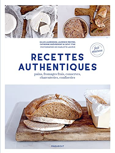Recettes authentiques : pains, fromages frais, conserves, charcuteries, confiseries