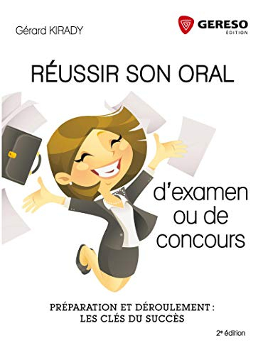Réussir votre oral d'examen et de concours : préparation et déroulement : les clés du succès