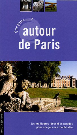 Que faire autour de Paris ? : une sélection d'escapades inoubliables