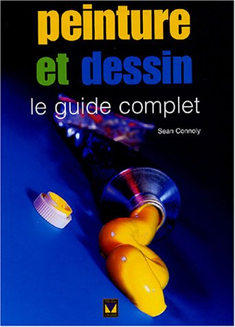 Peinture et dessin, le guide complet