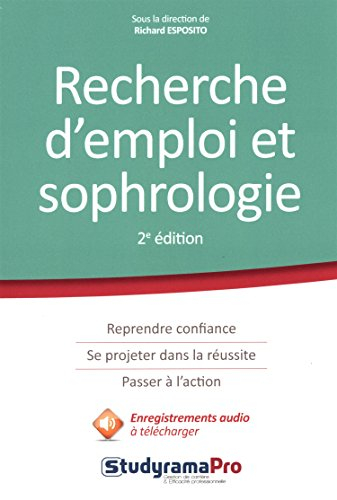 Recherche d'emploi et sophrologie : renaître à son projet professionnel ! : reprendre confiance, se 