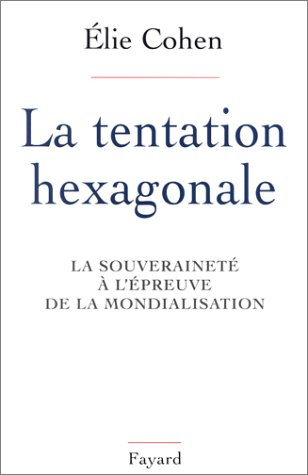 La tentation hexagonale : la souveraineté à l'épreuve de la mondialisation