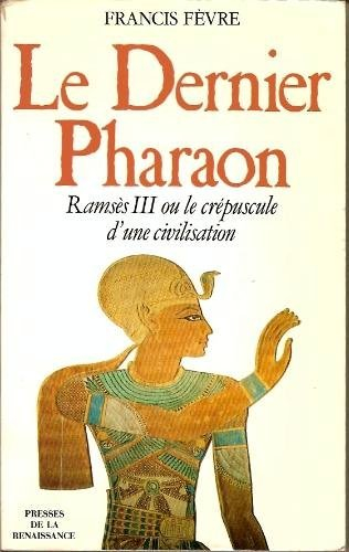 Le dernier pharaon : Ramsès III ou le crépuscule d'une civilisation