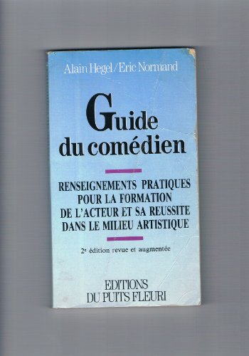 guide du comédien : renseignements pratiques pour la formation de l'acteur et sa réussite