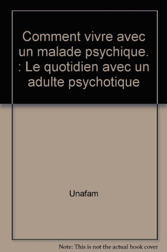 Comment vivre avec un malade psychique : le quotidien avec un adulte psychotique