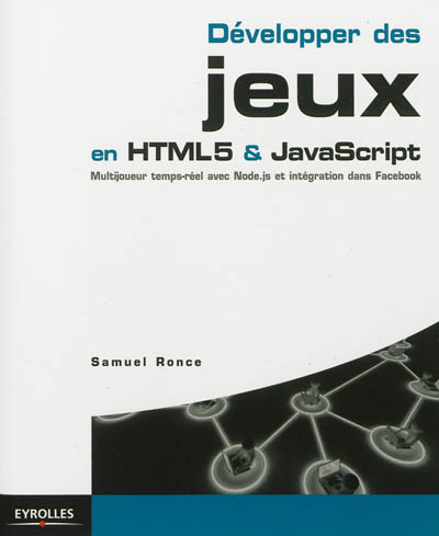 Développer des jeux en HTML5 & Javascript : multijoueur temps-réel avec Node.js et intégration dans 