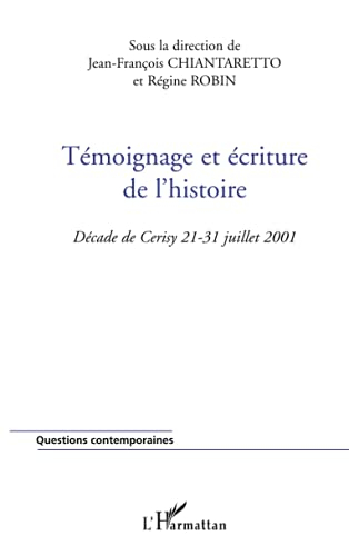 Témoignage et écriture de l'histoire : décade de Cerisy, 21-31 juillet 2001