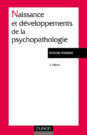Naissance et développement de la psychopathologie : le fou, l'aliéné, le patient