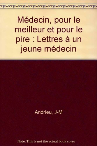 Médecin pour le meilleur et pour le pire : lettres à un jeune médecin