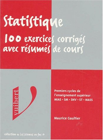 Statistique, 100 exercices corrigés avec résumés de cours : premiers cycles de l'enseignement supéri