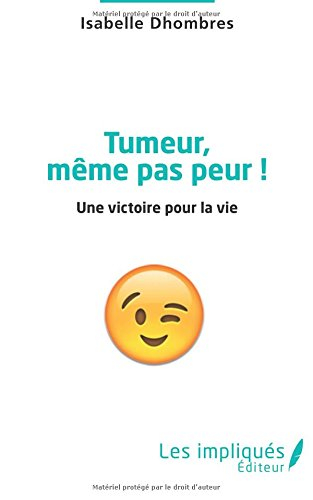 Tumeur, même pas peur ! : une victoire pour la vie