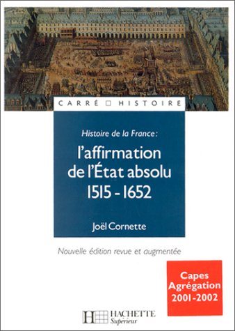 histoire de france, numéro 1 : l'affirmation de l'etat absolu, 1515-1652