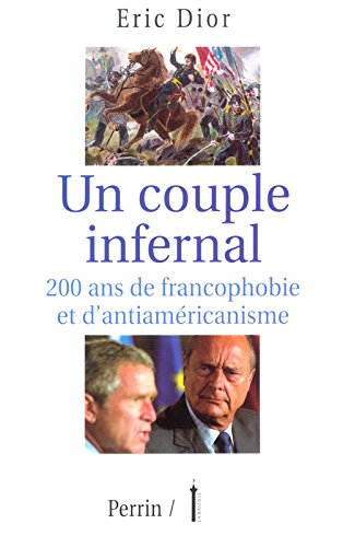 Un couple infernal : 200 ans de francophobie et d'antiaméricanisme