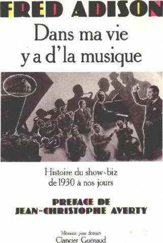 Dans ma vie y'a d'la musique : Histoire du show-biz de 1930 à nos jours
