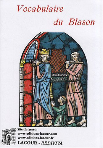 Vocabulaire du blason : recueil complet de tout ce qui intéresse l'art héraldique