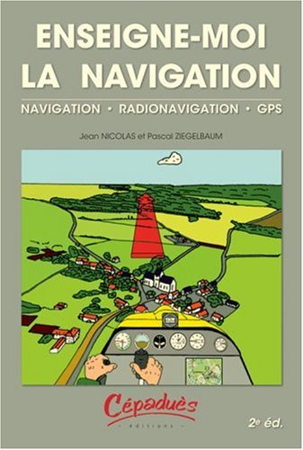 Enseigne-moi la navigation ! : navigation, radionavigation, présentation du GPS