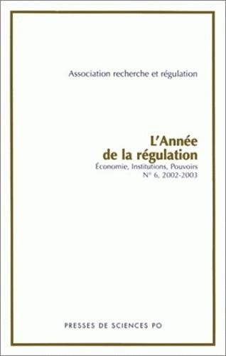 Année de la régulation (L'), n° 6. 2002 : économie, institutions, pouvoirs