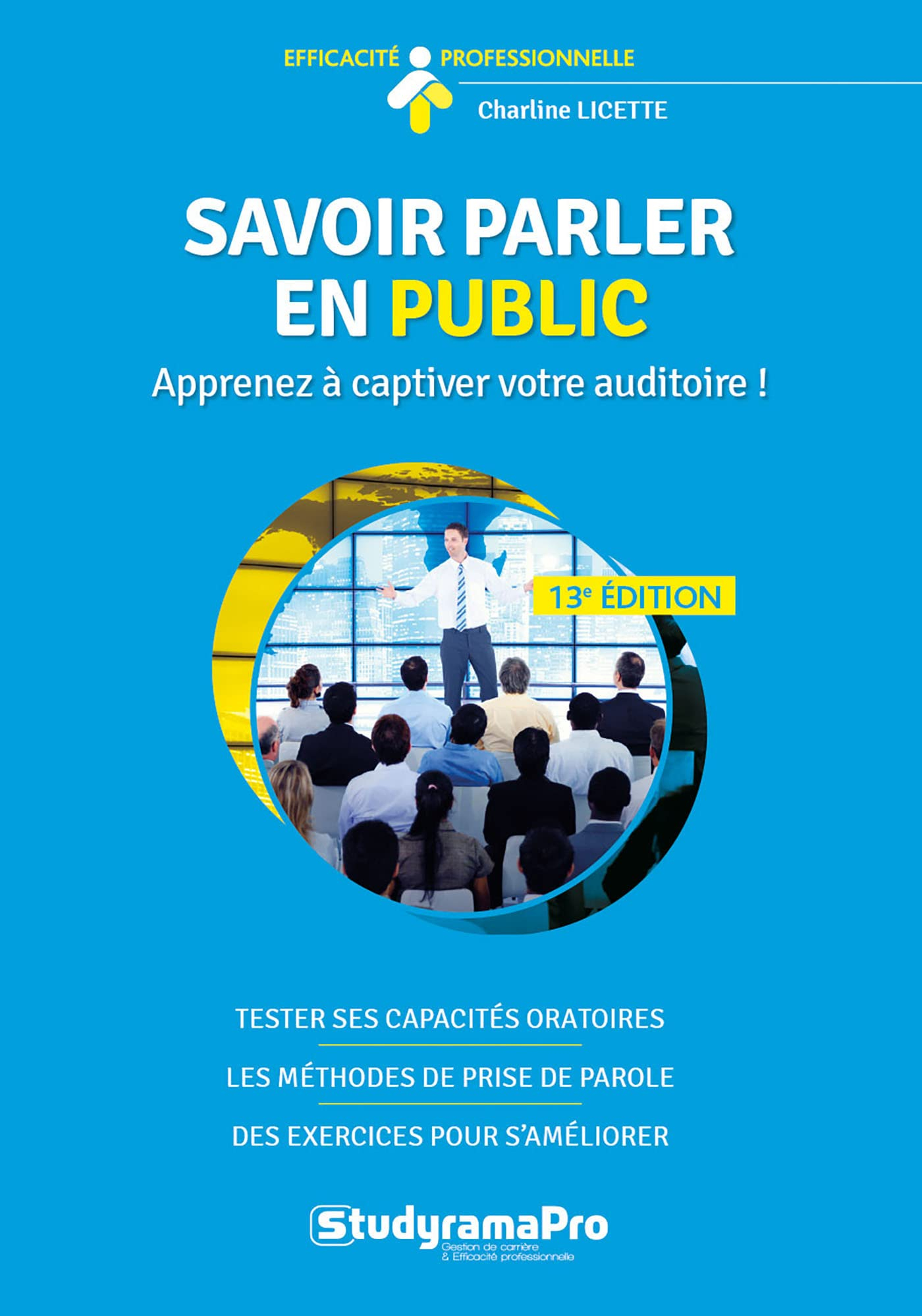 Savoir parler en public : apprenez à captiver votre auditoire ! : tester ses capacités oratoires, le