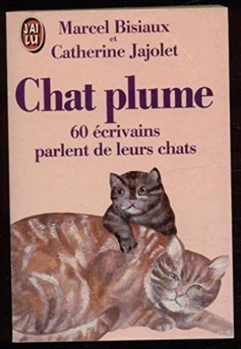 Chat plume : 60 écrivains parlent de leurs chats