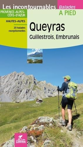 Queyras, Guillestrois, Embrunais : Provence-Alpes-Côte d'Azur, Hautes-Alpes : 20 balades exceptionne
