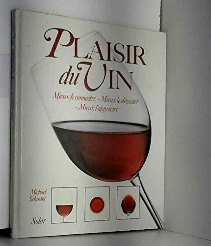 Plaisir du vin : mieux le connaître, mieux le déguster, mieux l'apprécier