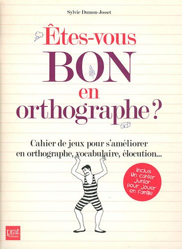 Etes-vous bon en orthographe ? : cahier de jeux pour s'améliorer en orthographe, vocabulaire, élocut