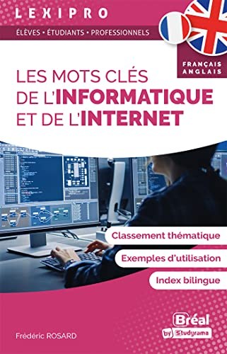 Les mots clés de l'informatique et de l'Internet, français-anglais : classement thématique, exemples