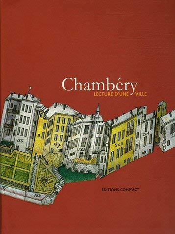 Chambéry : Lecture d'une ville. Patrimoine, architecture, urbanisme