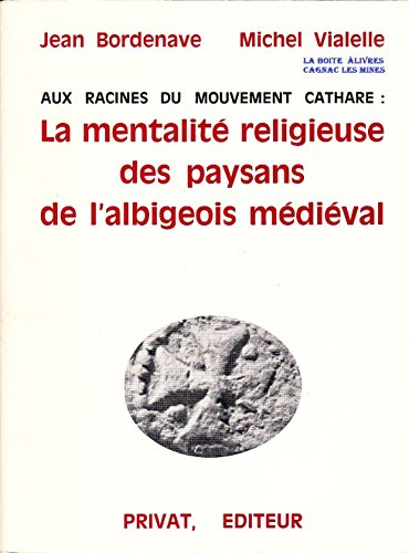 la mentalité religieuse des paysans de l'albigeois médiéval, aux racines du mouvement cathare, tarn,