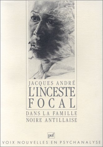 L'inceste focal dans la famille noire antillaise : crimes, conflits, structure