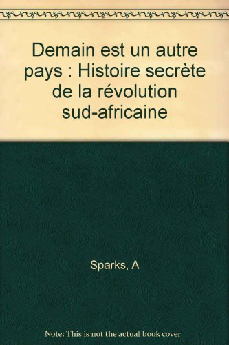 Demain est un autre pays : histoire secrète de la révolution sud-africaine