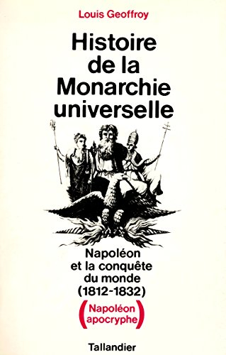 Histoire de la monarchie universelle: Napoléon et la conquête du monde, 1812-1832