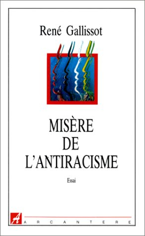 Misère de l'antiracisme : racisme et identité nationale : le défi de l'immigration