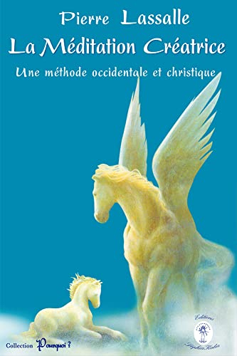 La méditation créatrice : une méthode occidentale et christique, mise en pratique : synthèse de conf