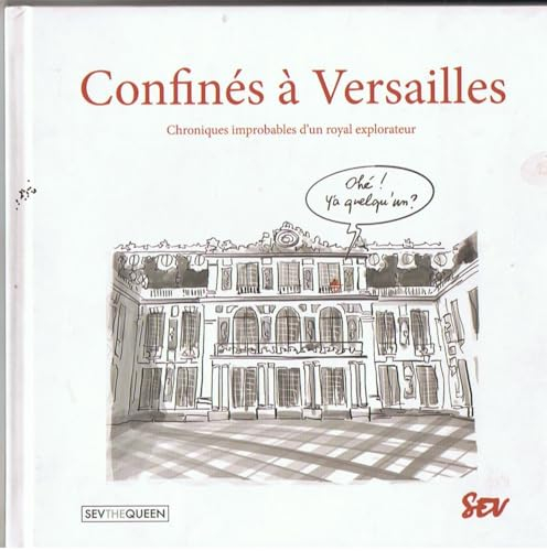 Confinés à Versailles: Chroniques improbables d'un royal explorateur