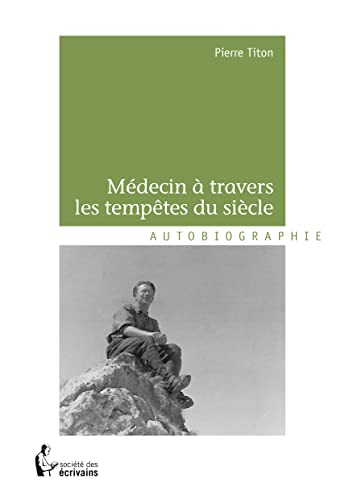 MEDECIN A TRAVERS LES TEMPETES DU SIECLE