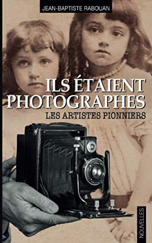 Ils étaient photographes: Les artistes pionniers