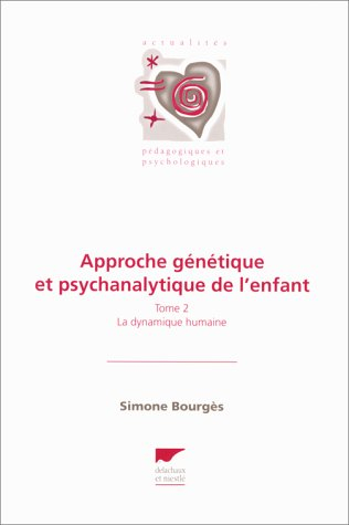 Approche génétique et psychanalytique de l'enfant. Vol. 2. La dynamique humaine