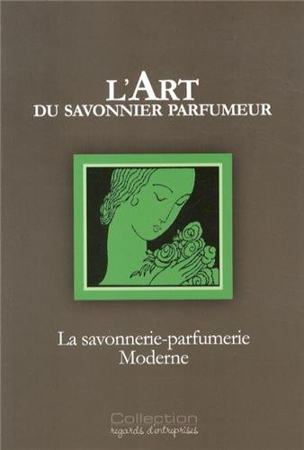 L'art du savonnier parfumeur : La savonnerie-parfumerie moderne