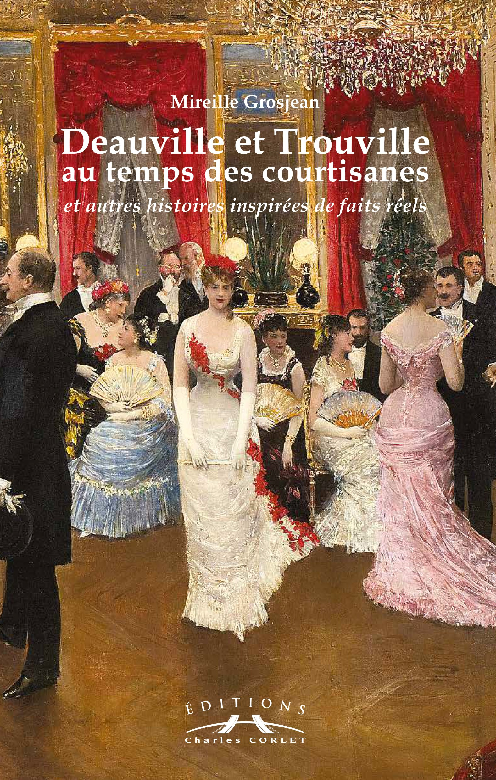 Deauville-Trouville au temps des courtisans : et autres histoires inspirées de faits réels