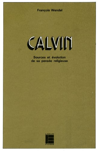 Calvin : sources et évolution de sa pensée religieuse