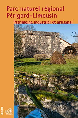 Parc naturel régional Périgord-Limousin : patrimoine industriel et artisanal