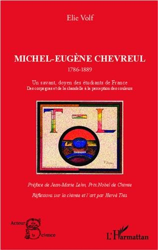 Michel-Eugène Chevreul, 1786-1889 : un savant doyen des étudiants de France : des corps gras et de l
